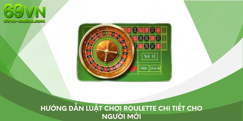 Hướng dẫn luật chơi Roulette cho người mới