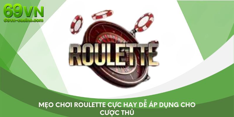 Mẹo chơi Roulette cực hay dễ áp dụng