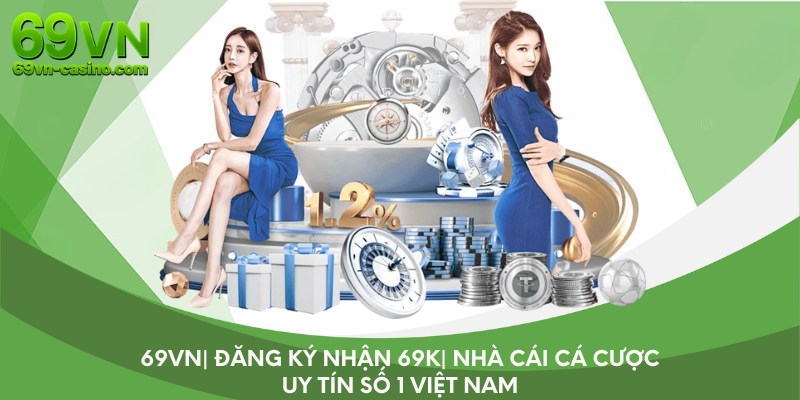 69vn| Đăng ký nhận 69K| Nhà cái cá cược uy tín số 1 Việt Nam