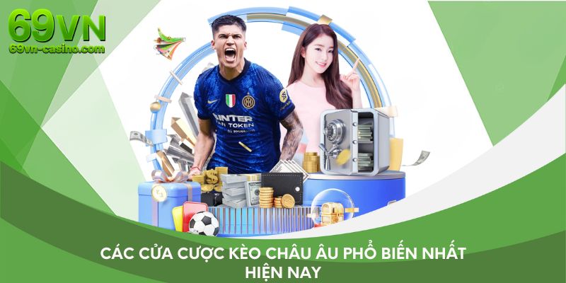 Các cửa cược kèo châu Âu phổ biến nhất hiện nay
