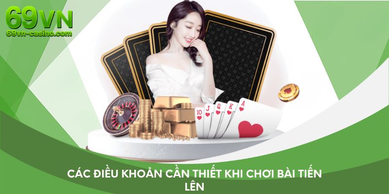 Các điều khoản cần thiết khi chơi bài Tiến Lên