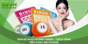 Dàn đề nuôi khung 3 ngày - Cách tăng tiền cược siêu khủng