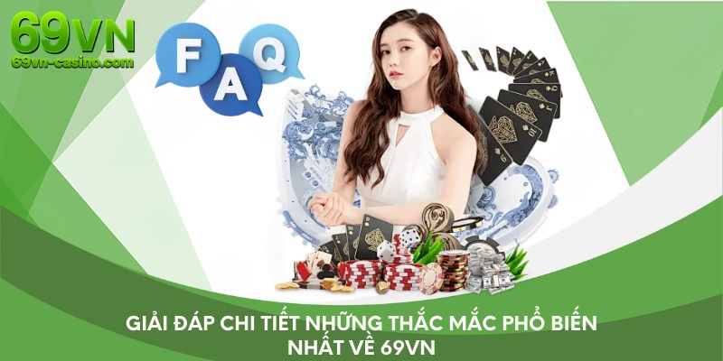Giải đáp chi tiết những thắc mắc phổ biến nhất về 69vn