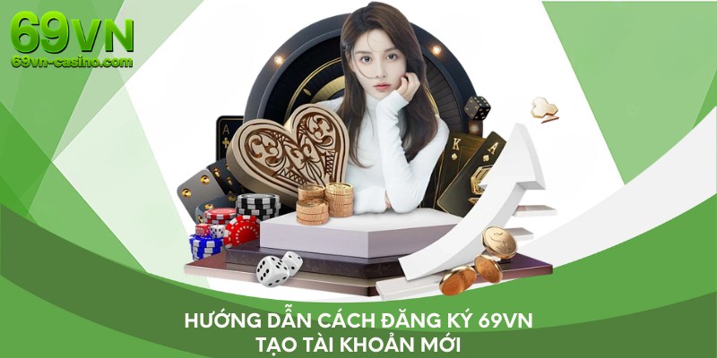 Hướng dẫn cách đăng ký 69VN tạo tài khoản mới