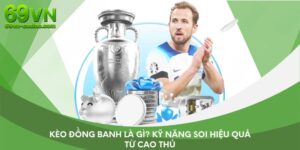Kèo đồng banh là gì? Kỹ năng soi hiệu quả từ cao thủ