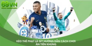 Kèo Thẻ Phạt Là Gì? Hướng Dẫn Cách Chơi Ăn Tiền Khủng