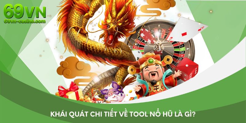 Khái quát chi tiết về tool nổ hũ là gì?