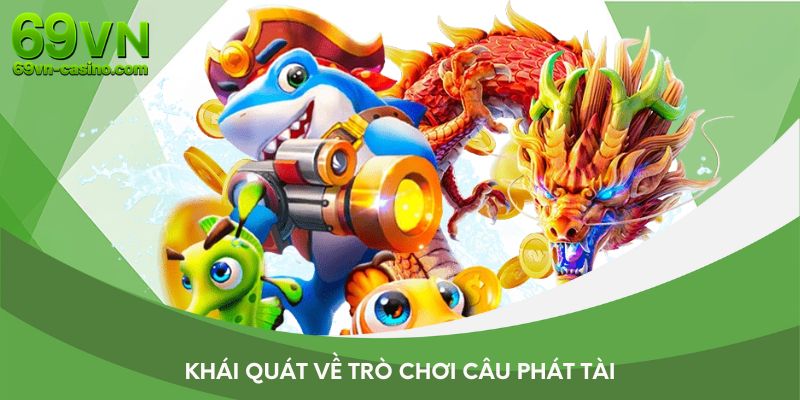 Khái quát về trò chơi câu phát tài