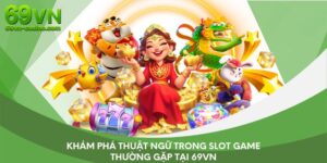 Khám Phá Thuật Ngữ Trong Slot Game Thường Gặp Tại 69VN