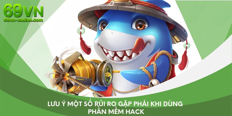 Lưu ý một số rủi ro gặp phải khi dùng phần mềm hack