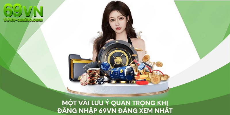 Một vài lưu ý quan trọng khi đăng nhập 69VN đáng xem nhất