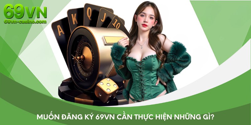 Muốn đăng ký 69VN cần thực hiện những gì?