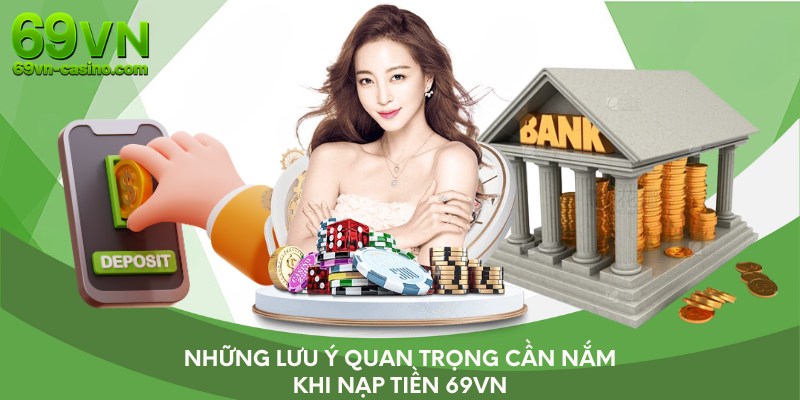 Những lưu ý quan trọng cần nắm khi nạp tiền 69VN
