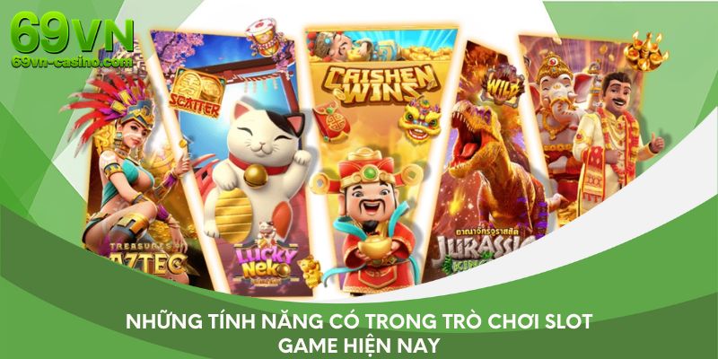 Những tính năng có trong trò chơi slot game hiện nay