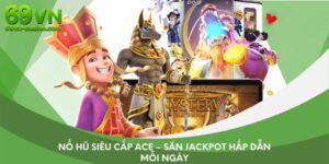 Nổ Hũ Siêu Cấp ACE – Săn Jackpot Hấp Dẫn Mỗi Ngày