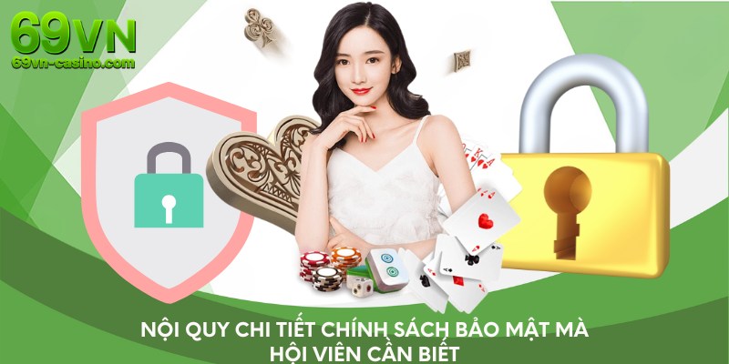 Nội quy chi tiết chính sách bảo mật mà hội viên cần biết