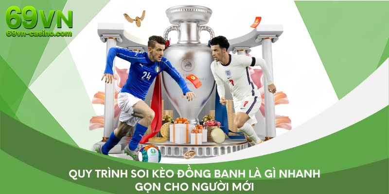 Quy trình soi kèo đồng banh là gì nhanh gọn cho người mới