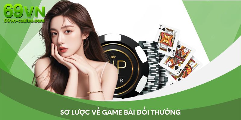 Sơ lược về game bài đổi thưởng
