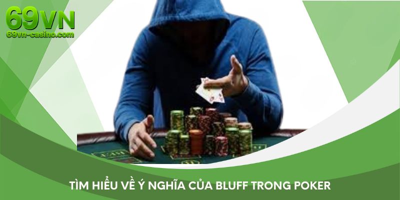 Tìm hiểu về ý nghĩa Bluff trong poker