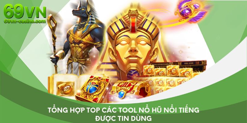 Tổng hợp top các tool nổ hũ nổi tiếng được tin dùng