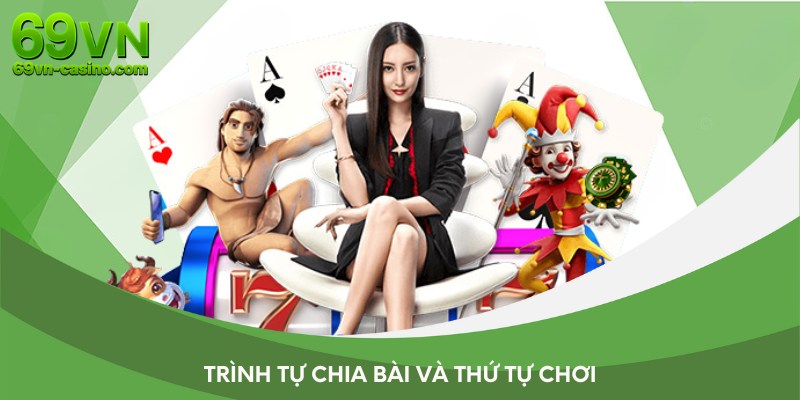 Trình tự chia bài cùng với thứ tự chơi