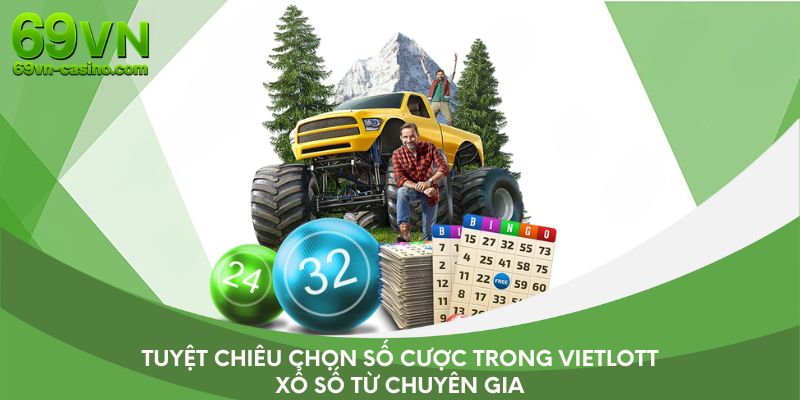 Tuyệt chiêu chọn số cược trong Vietlott xổ số từ chuyên gia
