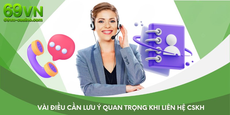 Vài điều cần lưu ý quan trọng khi liên hệ CSKH