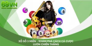 Xổ số 3 miền - Khám phá cách cá cược luôn chiến thắng