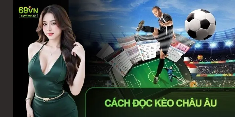 Kèo Châu Âu Là Gì? Mẹo Đặt Cược Hiệu Quả Tại Cổng Game 69VN 4 Nắm được cách kèo Châu Âu là gì giúp bạn chơi hiệu quả