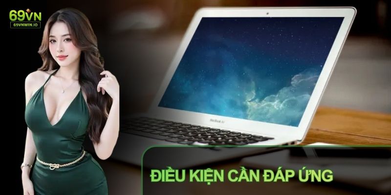Đăng Ký 69VN - Hướng Dẫn Gia Nhập Sân Chơi Giải Trí Uy Tín 2 Cổng game đặt ra các yêu cầu cụ thể cho người muốn tham gia